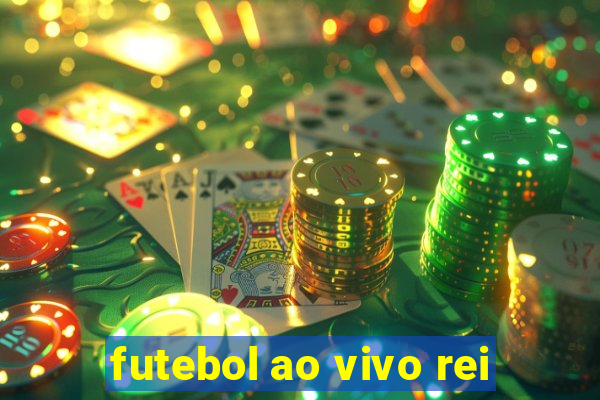 futebol ao vivo rei